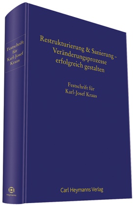 Michael Hermanns, Thomas Knecht, Natalie Kraus, Dietmar Reh - Festschrift für Karl-Josef Kraus Restrukturierung & Sanierung - Veränderungsprozesse erfolgreich gestalten