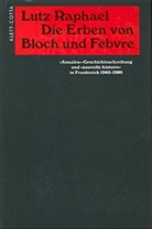 Lutz Raphael - Die Erben von Bloch und Febvre
