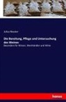 Julius Nessler - Die Bereitung, Pflege und Untersuchung des Weines