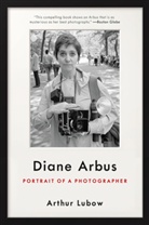 Arthur Lubow - Diane Arbus: Portrait of a Photographer