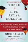 Jeffrey J Selingo, Jeffrey J. Selingo - There Is Life After College
