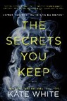 Kate White - The Secrets You Keep