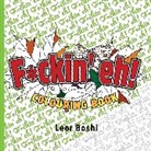 Leor Boshi - F ckin' eh! Colouring Book