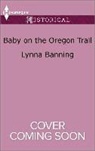 Lynna Banning - Baby on the Oregon Trail