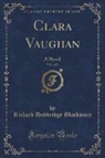 Richard Doddridge Blackmore - Clara Vaughan, Vol. 1 of 3
