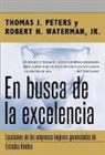 Thomas J Peters, Thomas J. Peters, Tom Peters, Robert H Waterman, Jr. Robert H. Waterman, Thomas J Peters... - En busca de la excelencia