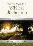 Robert Morgan, Robert J. Morgan - Reclaiming the Lost Art of Biblical Meditation