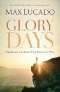 Max Lucado - Glory Days Trusting the God Who Fights for You