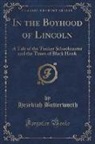 Hezekiah Butterworth - In the Boyhood of Lincoln: A Tale of the Tunker Schoolmaster and the Times of Black Hawk (Classic Reprint)