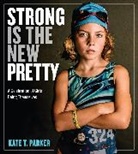 Kate T Parker, Kate T. Parker, Kate T. Parker - Strong Is The New Pretty