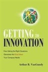 Arthur VanGundy, Arthur B. VanGundy - Getting to Innovation