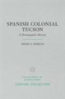 Henry F Dobyns, Henry F. Dobyns - Spanish Colonial Tucson