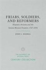 John L Kessell, John L. Kessell - Friars, Soldiers, and Reformers