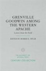 Morris E. (EDT) Opler, Morris E Opler, Morris E. Opler - Grenville Goodwin Among the Western Apache