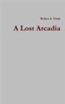 Walter A. Clark - A Lost Arcadia