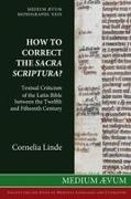 Cornelia Linde - How to Correct the Sacra Scriptura? Textual Criticism of the Latin Bible between the Twelfth and Fifteenth Century