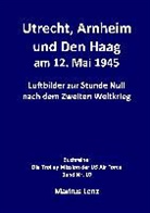 Markus Lenz - Utrecht, Arnheim und Den Haag am 12. Mai 1945