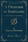 Algernon Blackwood - A Prisoner in Fairyland