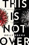 Holly Brown - This Is Not Over