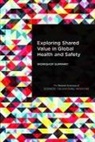 Board On Global Health, Forum on Public-Private Partnerships for, Forum on Public-Private Partnerships for Global Health and Safety, Health And Medicine Division, National Academies Of Sciences Engineeri, National Academies of Sciences Engineering and Medicine... - Exploring Shared Value in Global Health and Safety