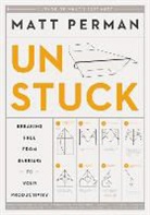 Matt Perman, Matthew Aaron Perman - How to Get Unstuck