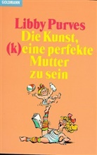Libby Purves - Die Kunst, (k)eine perfekte Mutter zu sein. Tl.1