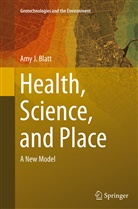 Amy J Blatt, Amy J. Blatt - Health, Science, and Place