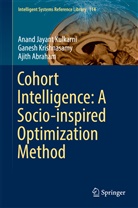 Abraham, Ajith Abraham, Ganes Krishnasamy, Ganesh Krishnasamy, Anand J Kulkarni, Anand Jayan Kulkarni... - Cohort Intelligence: A Socio-inspired Optimization Method