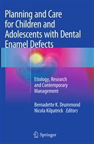 Bernadette K. Drummond, Bernadett K Drummond, Bernadette K Drummond, Kilpatrick, Kilpatrick, Nicola Kilpatrick - Planning and Care for Children and Adolescents with Dental Enamel Defects