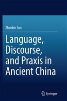 Zhenbin Sun - Language, Discourse, and Praxis in Ancient China
