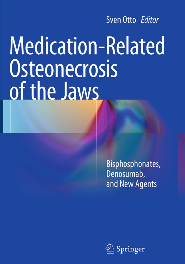 Sve Otto, Sven Otto - Medication-Related Osteonecrosis of the Jaws - Bisphosphonates, Denosumab, and New Agents