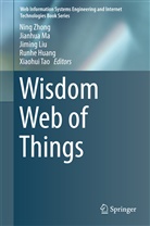 Runhe Huang, Jiming Liu, Jiming Liu et al, Jianhu Ma, Jianhua Ma, Xiaohui Tao... - Wisdom Web of Things