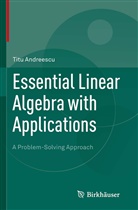 Titu Andreescu, Dorin Andrica - Essential Linear Algebra with Applications