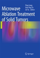 Ping Liang, Jie Yu, Xiao-lin Yu, Xiaoling Yu, Xiao-Ling Yu - Microwave Ablation Treatment of Solid Tumors