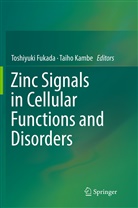Toshiyuk Fukada, Toshiyuki Fukada, Kambe, Kambe, Taiho Kambe - Zinc Signals in Cellular Functions and Disorders