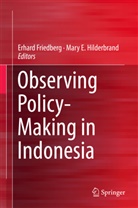 E Hilderbrand, E Hilderbrand, Erhar Friedberg, Erhard Friedberg, Mary E. Hilderbrand - Observing Policy-Making in Indonesia
