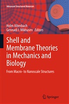 Hol Altenbach, Holm Altenbach, I Mikhasev, I Mikhasev, Gennadi Mikhasev, Gennadi I. Mikhasev - Shell and Membrane Theories in Mechanics and Biology
