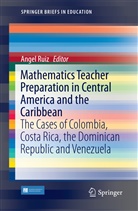 Ange Ruiz, Angel Ruiz - Mathematics Teacher Preparation in Central America and the Caribbean
