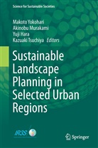 Yuji Hara, Yuji Hara et al, Akinob Murakami, Akinobu Murakami, Kazuaki Tsuchiya, Makoto Yokohari - Sustainable Landscape Planning in Selected Urban Regions