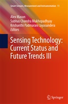 Subha Chandra Mukhopadhyay, Subhas Chandra Mukhopadhyay, Krishanthi Padmarani Jayasundera, Alex Mason, Subhas Chandra Mukhopadhyay, Padmarani Jayasundera - Sensing Technology: Current Status and Future Trends III