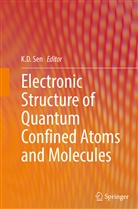 D Sen, K D Sen, K. D. Sen, K.D. Sen - Electronic Structure of Quantum Confined Atoms and Molecules