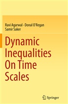 Rav Agarwal, Ravi Agarwal, Dona O'Regan, Donal O'Regan, Samir Saker - Dynamic Inequalities On Time Scales