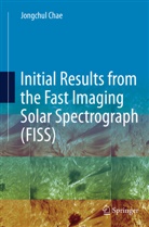 Jongchu Chae, Jongchul Chae - Initial Results from the Fast Imaging Solar Spectrograph (FISS)