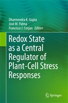 Francisco J. Corpas, Dharmendra K Gupta, Dharmendra K. Gupta, Dharmendra Kumar Gupta, Francisco J Corpas, Jos M Palma... - Redox State as a Central Regulator of Plant-Cell Stress Responses