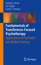 Ev Caligor, Eve Caligor, Richard Hersh, Richard G Hersh, Richard G. Hersh, Frank E Yeomans... - Fundamentals of Transference-Focused Psychotherapy