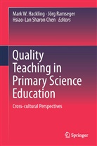 Hsiao-Lan Sharon Chen, Mark Hackling, Mark W. Hackling, Jör Ramseger, Jörg Ramseger, Hsiao-Lan Sharon Chen - Quality Teaching in Primary Science Education