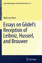 Mark van Atten, Mark van Atten - Essays on Godel's Reception of Leibniz, Husserl, and Brouwer
