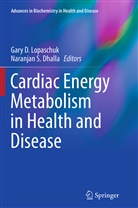 Gar D Lopaschuk, Gary D Lopaschuk, Naranjan S. Dhalla, Gary D. Lopaschuk, Ph. D. Lopaschuk, Ph.D. Lopaschuk... - Cardiac Energy Metabolism in Health and Disease