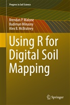 Brendan Malone, Brendan P Malone, Brendan P. Malone, Alex McBratney, Alex B. McBratney, Alex. B. McBratney... - Using R for Digital Soil Mapping