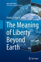 Charles S. Cockell, Charle S Cockell, Charles S Cockell - The Meaning of Liberty Beyond Earth
